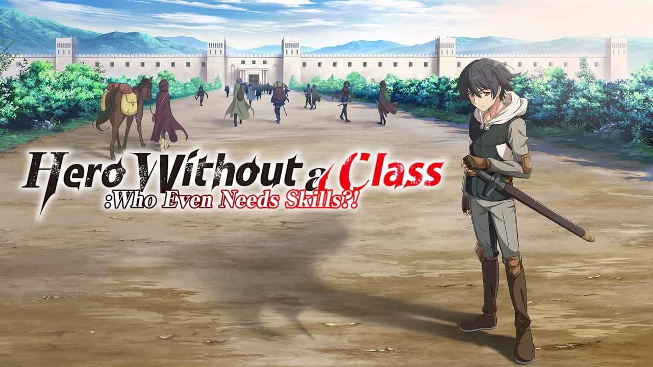 Hero Without a Class: Who Even Needs Skills?! (2025) ผู้กล้าไร้อาชีพ